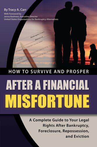 How to Survive and Prosper After a Financial Misfortune: A Complete Guide to Your Legal Rights After Bankruptcy, Foreclosure, Repossession, and Eviction