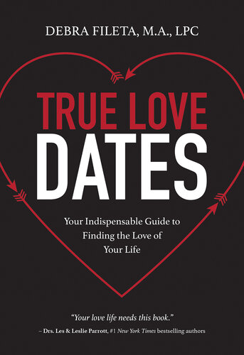 True Love Dates: Your Indispensable Guide to Finding the Love of your Life