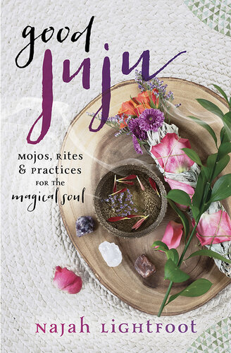 Good Juju: Mojos, Rites & Practices for the Magical Soul