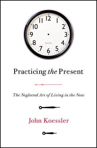 Practicing the Present: The Neglected Art of Living in the Now