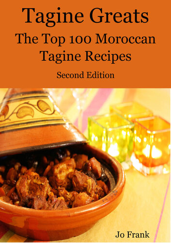 Tagine Greats: 100 Delicious Tagine Recipes, the Top 100 Moroccan Tajine Recipes - Second Edition