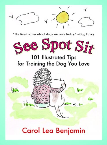 See Spot Sit: 101 Illustrated Tips for Training the Dog You Love