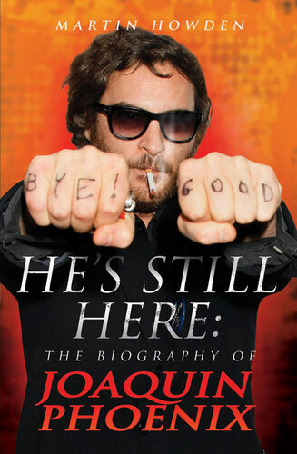 He's Still Here: The Biography of Joaquin Phoenix