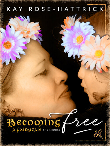 Becoming Free: A Fairytale--The Middle