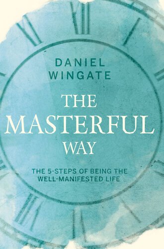 The Masterful Way: The 5-Steps of Being the Well-Manifested Life