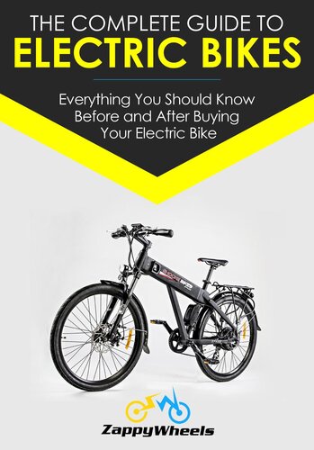 The Complete Guide To Electric Bikes: Everything You Should Know Before and After Buying Your Electric Bike