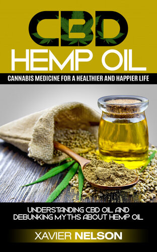 CBD Hemp Oil: Cannabis medicine for a healthier and happier life! Understanding CBD oil and debunking myths about Hemp Oil