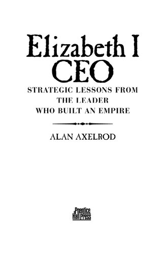 Elizabeth I CEO: Strategic Lessons from the Leader Who Built an Empire