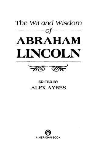 The Wit and Wisdom of Abraham Lincoln: An A-Z Compendium of Quotes from the Most Eloquent of American Presidents