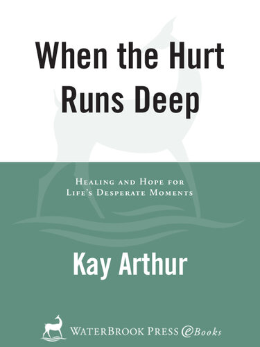 When the Hurt Runs Deep: Healing and Hope for Life's Desperate Moments