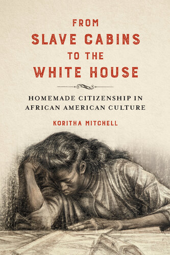 From Slave Cabins to the White House: Homemade Citizenship in African American Culture