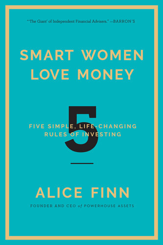 Smart Women Love Money: 5 Simple, Life-Changing Rules of Investing