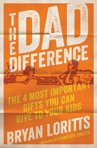 The Dad Difference: The 4 Most Important Gifts You Can Give to Your Kids