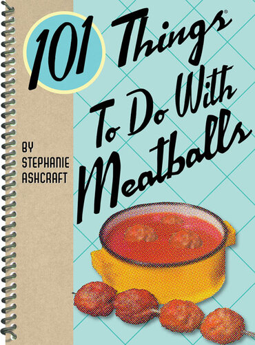 101 Things to Do with Meatballs