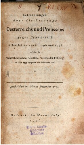 Betrachtungen über die Feldzüge der Österreichs und Preußens gegen Frankreich in den Jahren 1792, 1793 und 1794 und über die wahrscheinlichen Resultate, welche der Feldzug im Jahre 1795 verspricht oder befürchten lässt