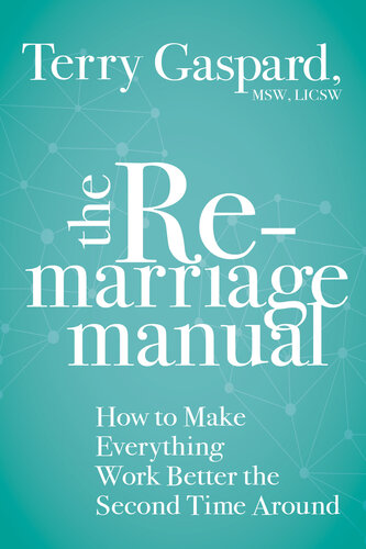 The Remarriage Manual: How to Make Everything Work Better the Second Time Around