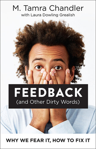 Feedback (and Other Dirty Words): Why We Fear It, How to Fix It