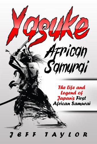 Yasuke (African Samurai): The Life and Legend of Japan's First African Samurai