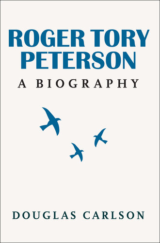 Roger Tory Peterson: A Biography