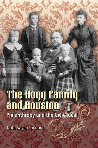 The Hogg Family and Houston: Philanthropy and the Civic Ideal