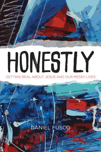 Honestly: Getting Real about Jesus and Our Messy Lives