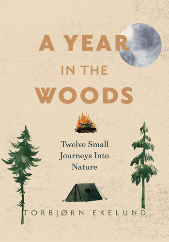 A Year in the Woods: Twelve Small Journeys into Nature