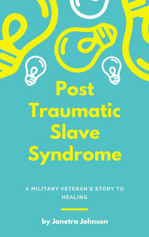 Post Traumatic Slave Syndrome: A Military Veteran's Story to Healing