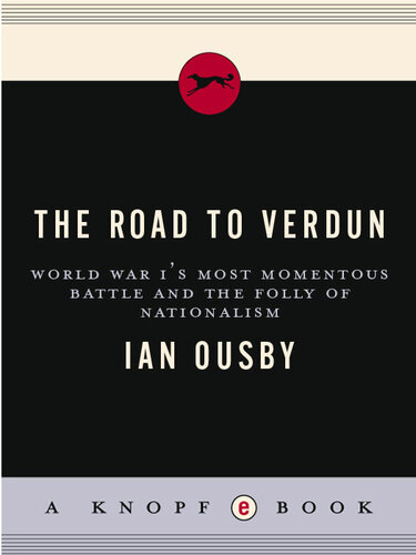 The Road to Verdun: World War I's Most Momentous Battle and the Folly of Nationalism