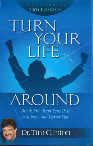 Turn Your Life Around: Break Free from Your Past to a New and Better You