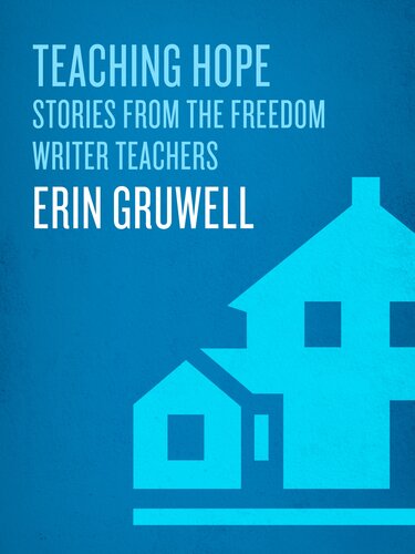 Teaching Hope: Stories from the Freedom Writer Teachers and Erin Gruwell