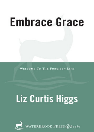 Embrace Grace: Welcome to the Forgiven Life