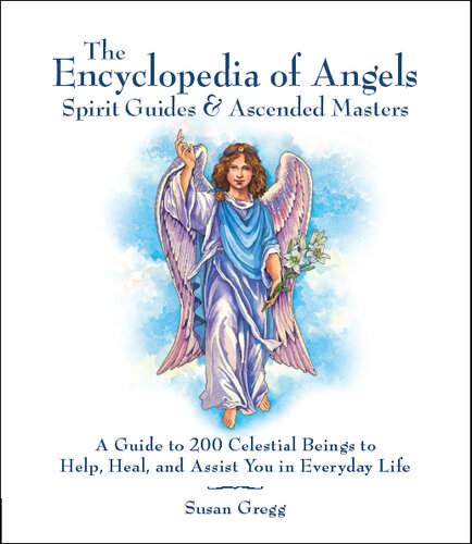 The Complete Encyclopedia of Angels: A Guide to 200 Celestial Beings to Help, Heal, and Assist You in Everyday Life