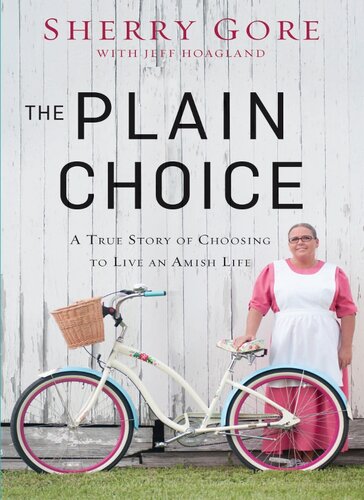 The Plain Choice: A True Story of Choosing to Live an Amish Life