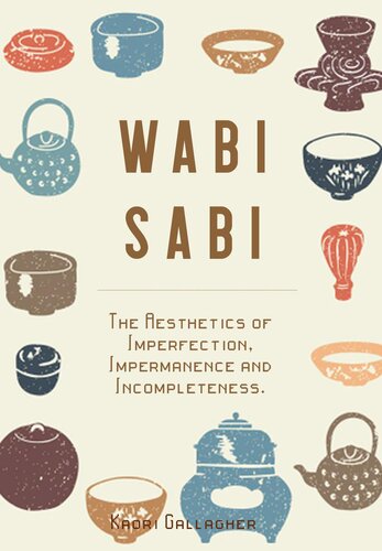 Wabi Sabi: The Aesthetics of Imperfection, Impermanence and Incompleteness