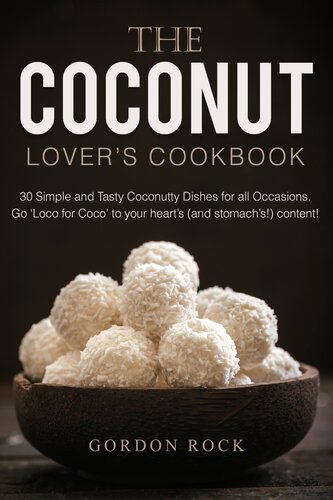 The Coconut Lover's Cookbook: 30 Simple and Tasty Coconutty Dishes for all Occasions. Go 'Loco for Coco' to your heart's (and stomach's!) content!