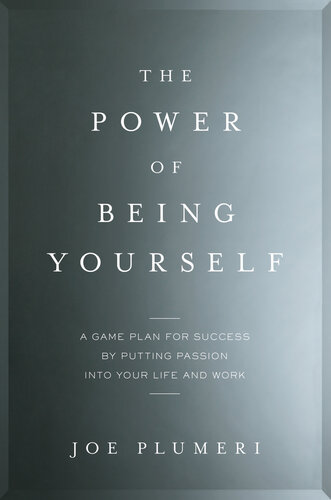 The Power of Being Yourself: A Game Plan for Success — by Putting Passion into Your Life and Work