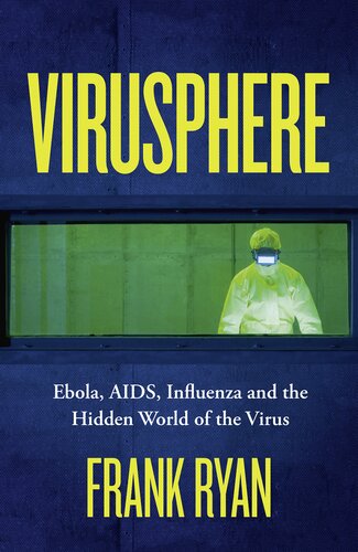 Virusphere: Ebola, AIDS, COVID-19 and the Hidden World of the Virus