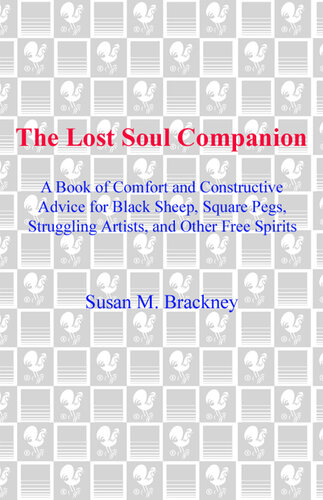 The Lost Soul Companion: A Book of Comfort and Constructive Advice for Black Sheep, Square Pegs, Struggling Artists, and Other Free Spirits