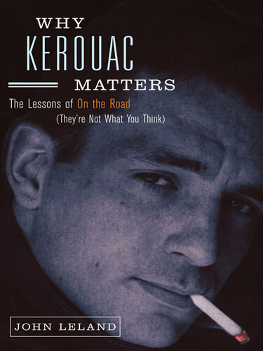 Why Kerouac Matters: The Lessons of On the Road (They're Not What You Think)