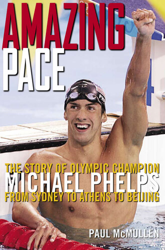 Amazing Pace: The Story of Olympic Champion Michael Phelps from Sydney to Athens to Beijing