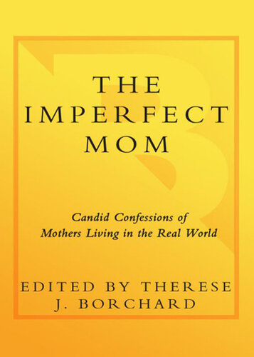 The Imperfect Mom: Candid Confessions of Mothers Living in the Real World