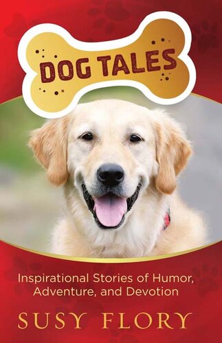 Dog Tales: Inspirational Stories of Humor, Adventure, and Devotion