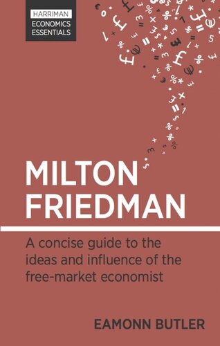 Milton Friedman: A Concise Guide to the Ideas and Influence of the Free-Market Economist