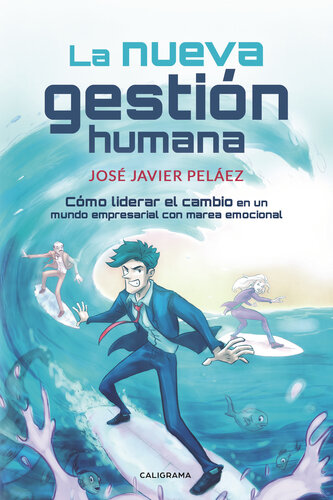 La nueva gestión humana: Cómo liderar el cambio en un mundo empresarial con marea emocional