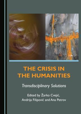 The Crisis in the Humanities: Transdisciplinary Solutions