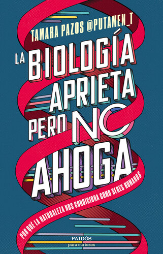 La biología aprieta, pero no ahoga: Por qué la naturaleza nos condiciona como seres humanos