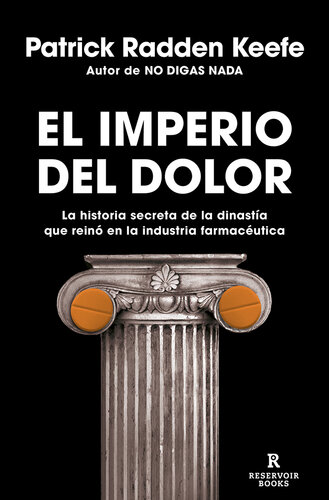 El Imperio del Dolor: La Historia secreta de la dinastía que reinó en la industria farmacéutica