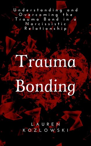 Trauma Bonding: Understanding and Overcoming the Traumatic Bond in a Narcissistic Relationship