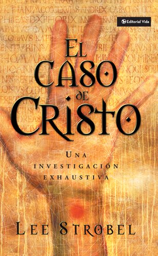 El caso de Cristo: Una investigación personal de un periodista de la evidencia de Jesús