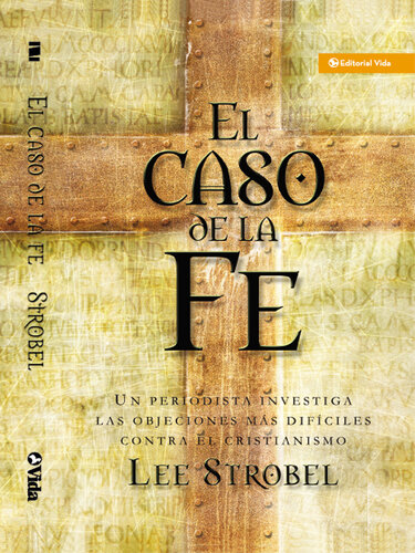 El caso de la fe: Un periodista investiga las objeciones más difíciles contra el cristianismo